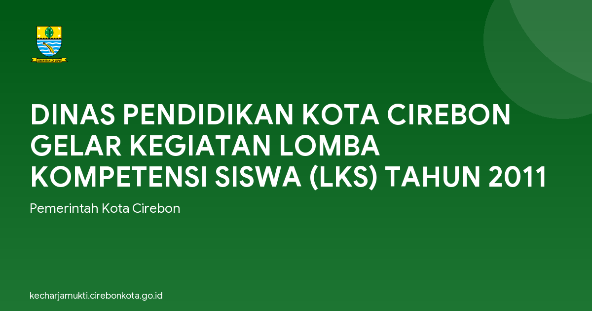 DINAS PENDIDIKAN KOTA CIREBON GELAR KEGIATAN LOMBA KOMPETENSI SISWA (LKS) TAHUN 2011