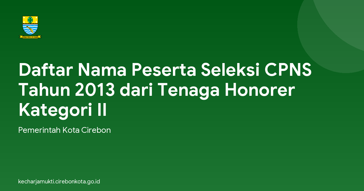 Daftar Nama Peserta Seleksi CPNS Tahun 2013 dari Tenaga Honorer Kategori II