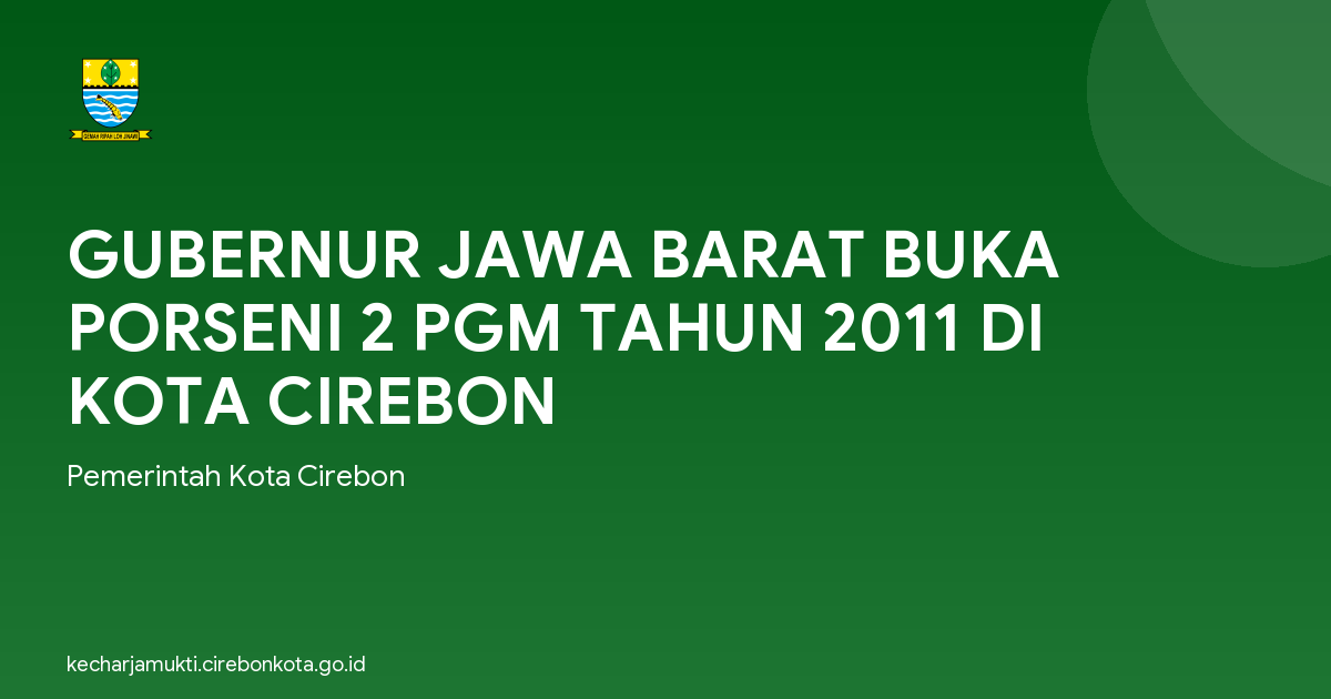 GUBERNUR JAWA BARAT BUKA PORSENI 2 PGM TAHUN 2011 DI KOTA CIREBON