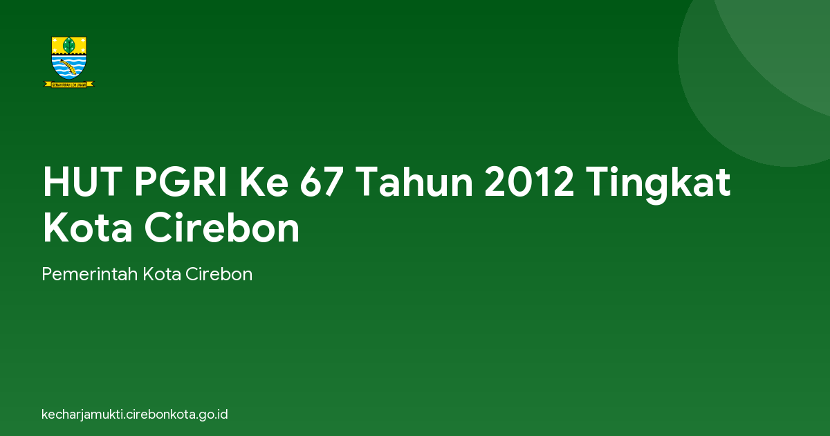 HUT PGRI Ke 67 Tahun 2012 Tingkat Kota Cirebon