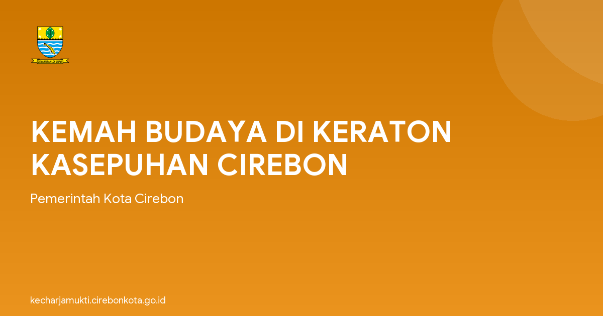 KEMAH BUDAYA DI KERATON KASEPUHAN CIREBON