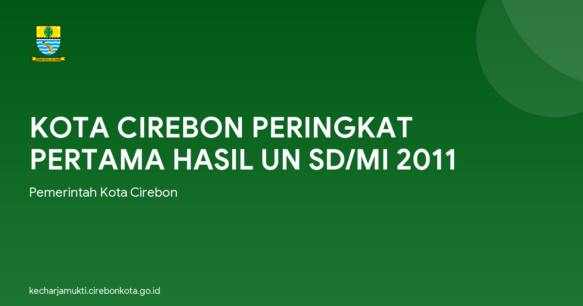 KOTA CIREBON PERINGKAT PERTAMA HASIL UN SD/MI 2011