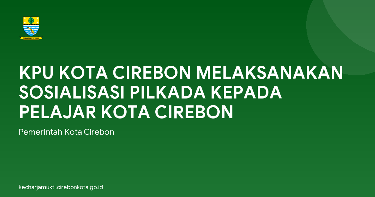 KPU KOTA CIREBON MELAKSANAKAN SOSIALISASI PILKADA KEPADA PELAJAR KOTA CIREBON