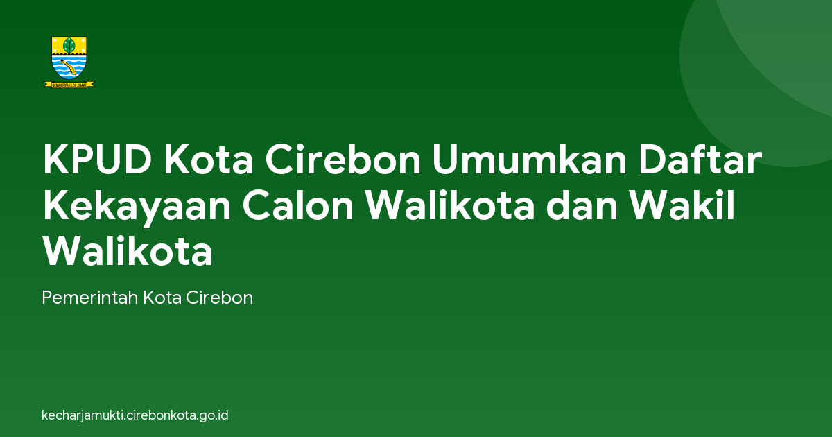 KPUD Kota Cirebon Umumkan Daftar Kekayaan Calon Walikota dan Wakil Walikota