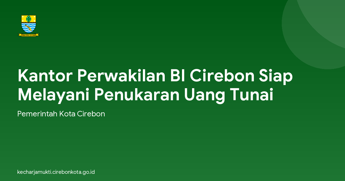 Kantor Perwakilan BI Cirebon Siap Melayani Penukaran Uang Tunai