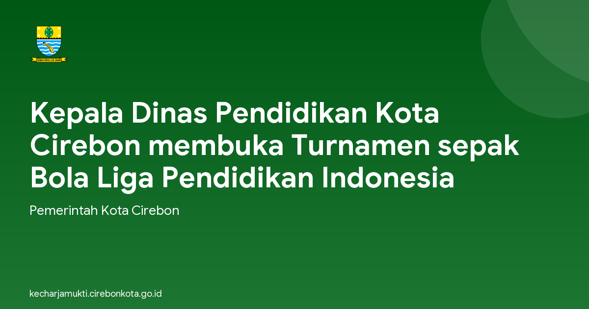 Kepala Dinas Pendidikan Kota Cirebon membuka Turnamen sepak Bola Liga Pendidikan Indonesia