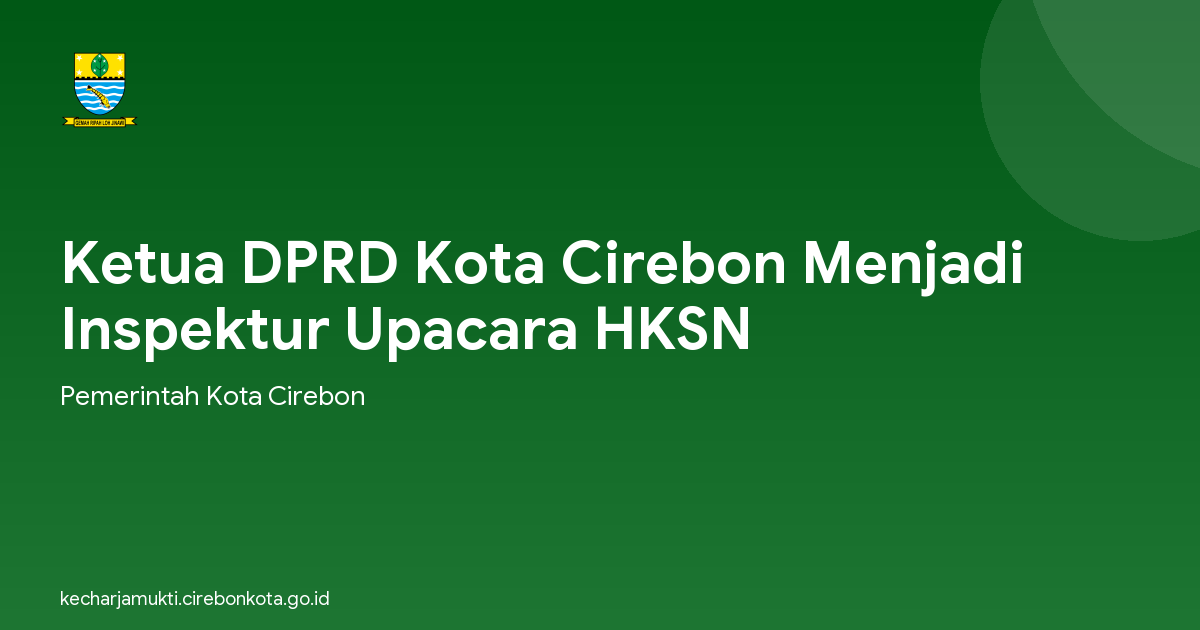 Ketua DPRD Kota Cirebon Menjadi Inspektur Upacara HKSN