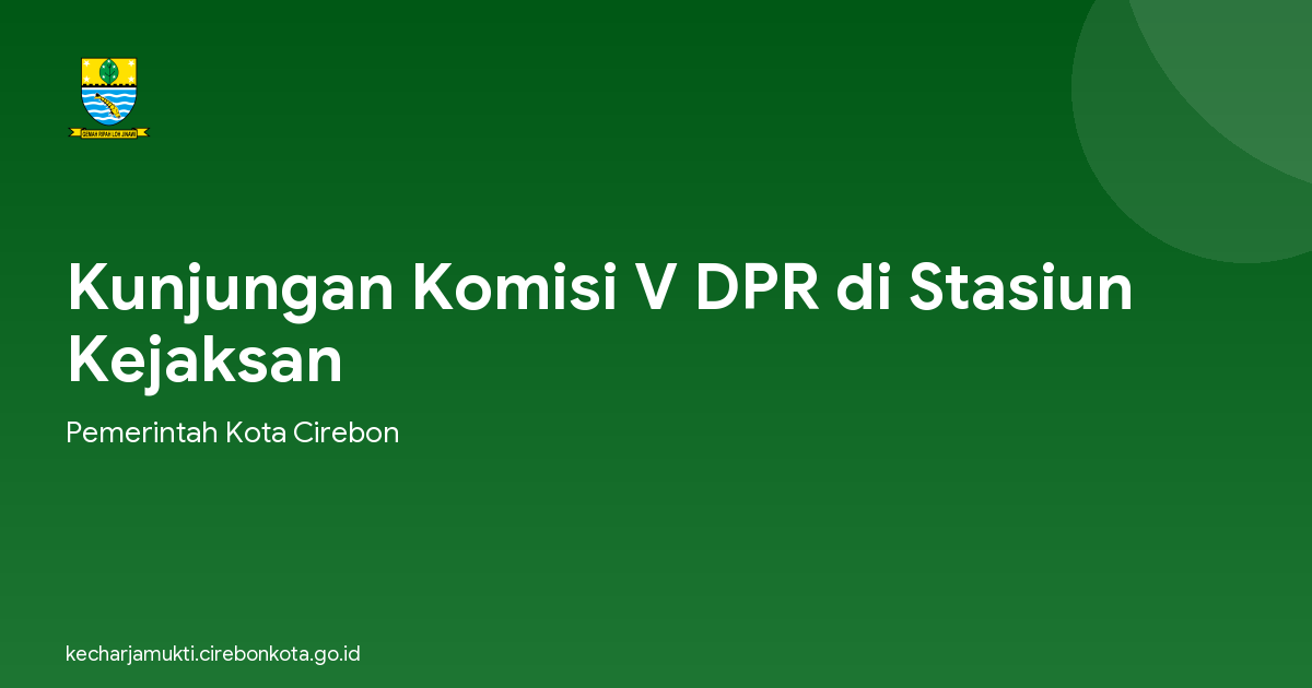 Kunjungan Komisi V DPR di Stasiun Kejaksan
