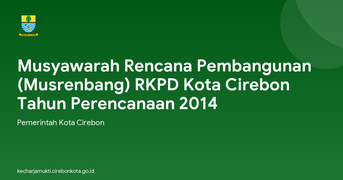 Musyawarah Rencana Pembangunan (Musrenbang) RKPD Kota Cirebon Tahun Perencanaan 2014