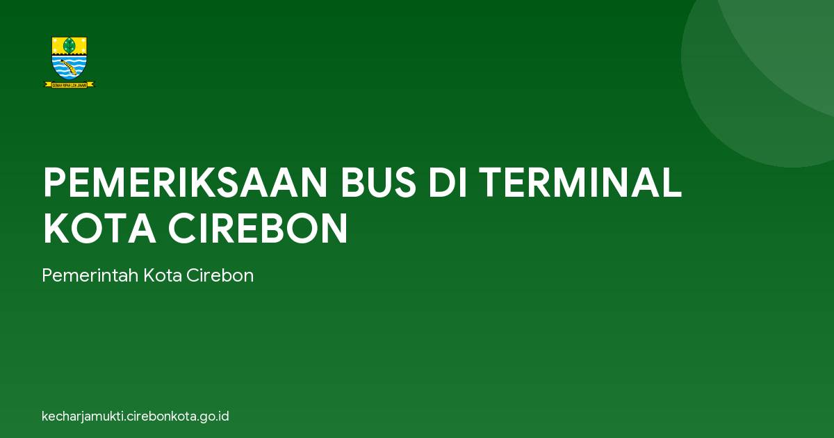PEMERIKSAAN BUS DI TERMINAL KOTA CIREBON