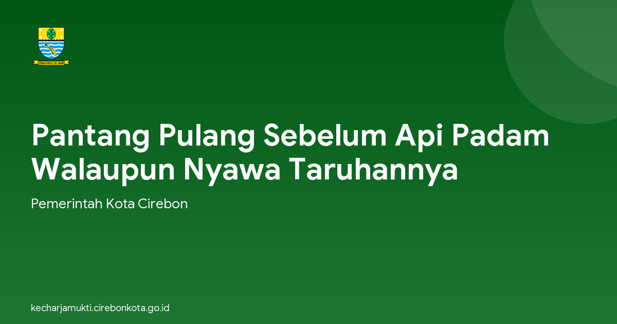 Pantang Pulang Sebelum Api Padam Walaupun Nyawa Taruhannya