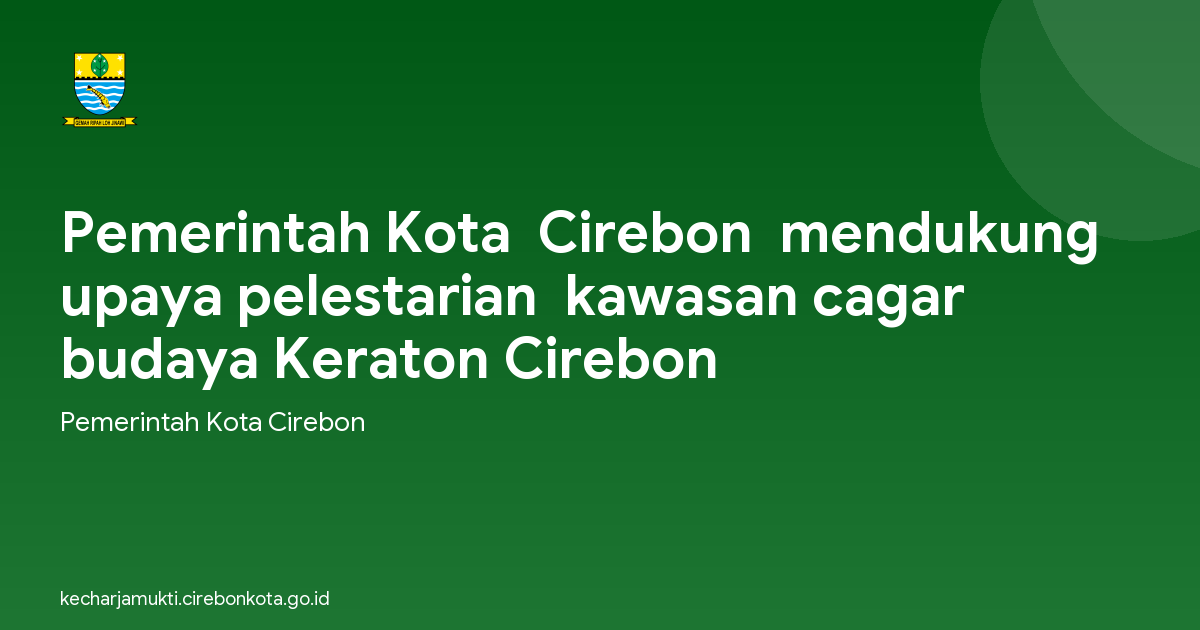 Pemerintah Kota  Cirebon  mendukung upaya pelestarian  kawasan cagar budaya Keraton Cirebon