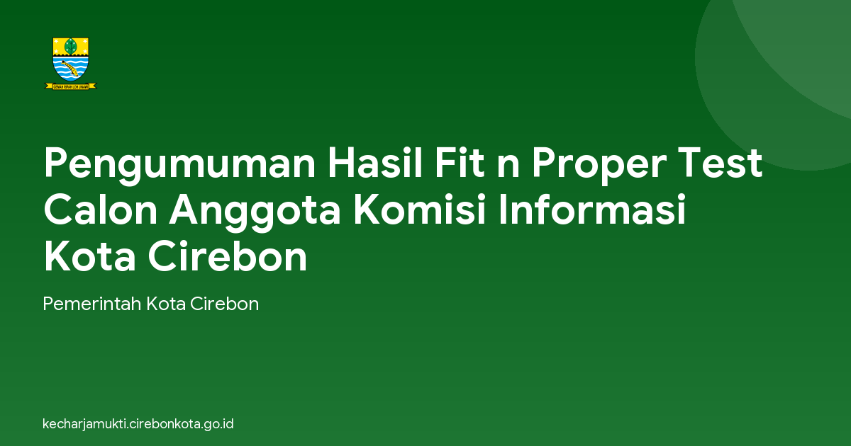 Pengumuman Hasil Fit n Proper Test Calon Anggota Komisi Informasi Kota Cirebon
