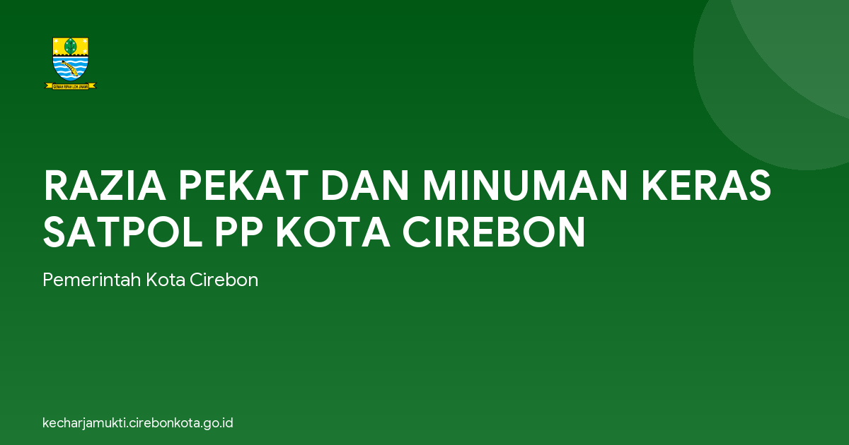 RAZIA PEKAT DAN MINUMAN KERAS SATPOL PP KOTA CIREBON