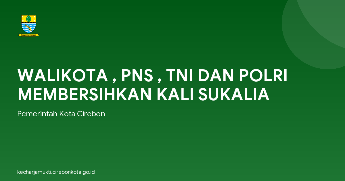 WALIKOTA , PNS , TNI DAN POLRI MEMBERSIHKAN KALI SUKALIA