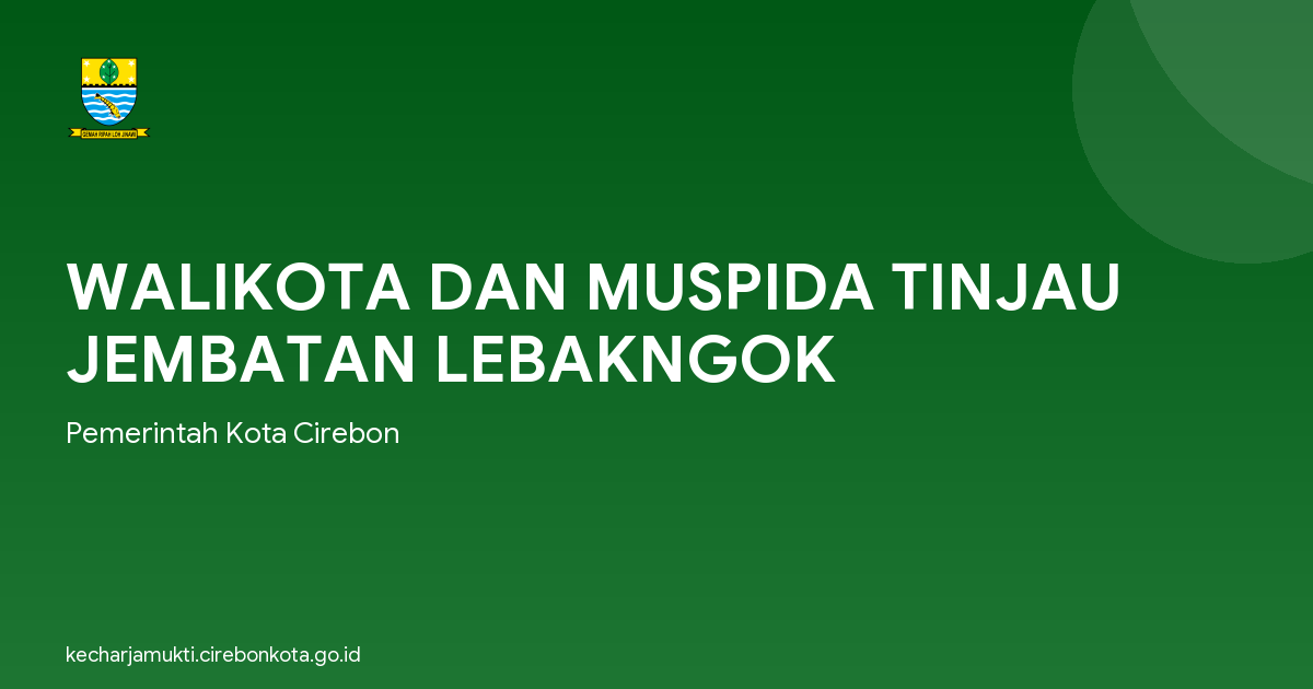 WALIKOTA DAN MUSPIDA TINJAU JEMBATAN LEBAKNGOK