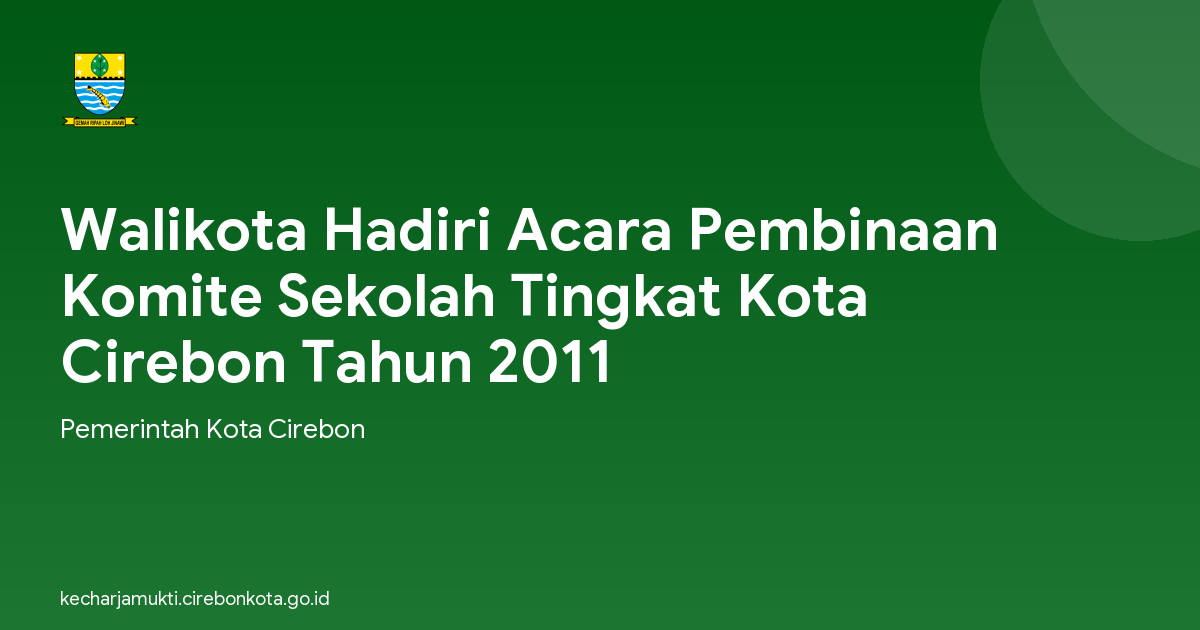 Walikota Hadiri Acara Pembinaan Komite Sekolah Tingkat Kota Cirebon Tahun 2011