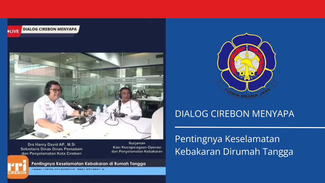 DIALOG CIREBON MENYAPA : Pentingnya Keselamatan Kebakaran Dirumah Tangga